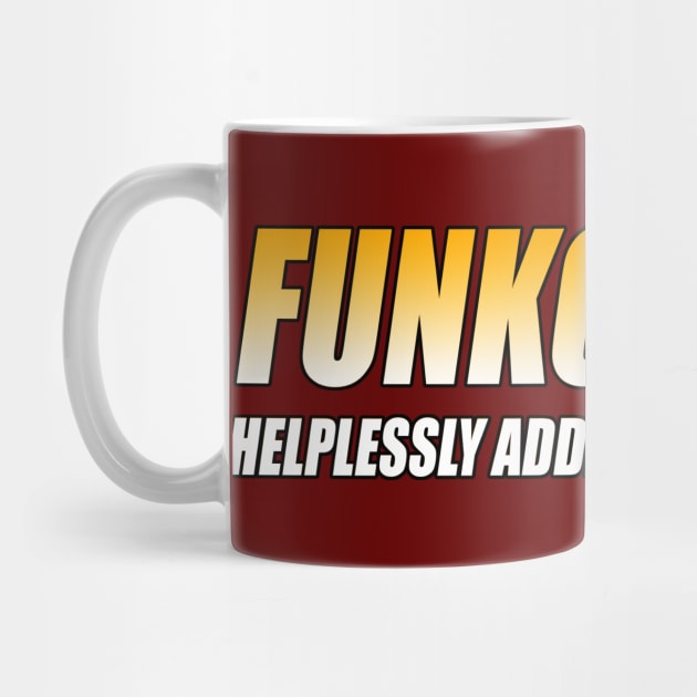 FUNKOHOLIC: HELPLESSLY ADDICTED TO FUNKOPOP T-Shirt by TSOL Games